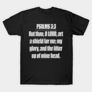 Psalm 3:3 - King James Version - But thou, O Lord, art a shield for me; my glory, and the lifter up of mine head. T-Shirt